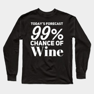 Today's Forecast 99% Chance Of Wine. Funny Wine Lover Quote Long Sleeve T-Shirt